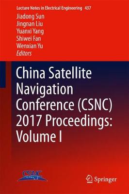 China Satellite Navigation Conference (CSNC) 2017 Proceedings: Volume I 1st ed. 2017