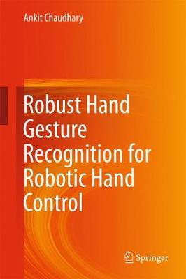 Robust Hand Gesture Recognition for Robotic Hand Control 1st ed. 2018