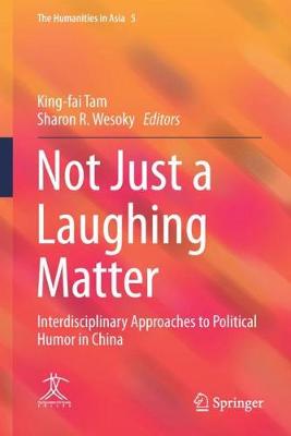 Not Just a Laughing Matter: Interdisciplinary Approaches to Political Humor in China 1st ed. 2018