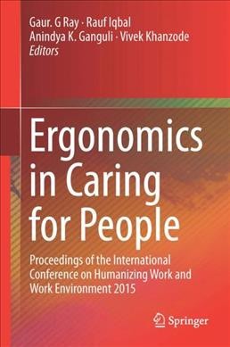Ergonomics in Caring for People: Proceedings of the International Conference on Humanizing Work and Work  Environment 2015 1st ed. 2018