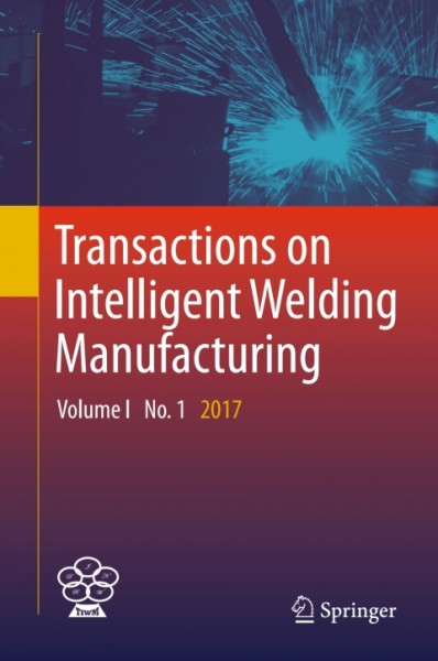 Transactions on Intelligent Welding Manufacturing: Volume I No. 1  2017