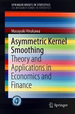 Asymmetric Kernel Smoothing: Theory and Applications in Economics and Finance 1st ed. 2018