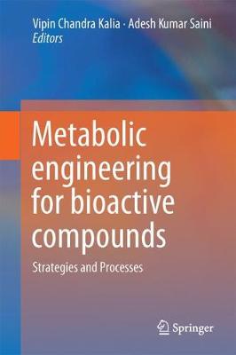 Metabolic Engineering for Bioactive Compounds: Strategies and Processes 1st ed. 2017