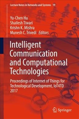 Intelligent Communication and Computational Technologies: Proceedings of Internet of Things for Technological Development, IoT4TD 2017 1st ed. 2018