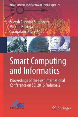 Smart Computing and Informatics: Proceedings of the First International Conference on SCI 2016, Volume 2 1st ed. 2018