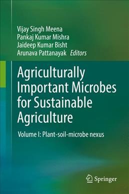 Agriculturally Important Microbes for Sustainable Agriculture: Volume I: Plant-soil-microbe nexus 2017 ed.