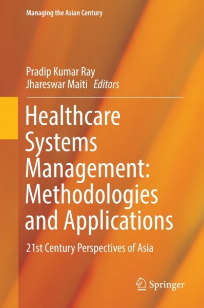 Healthcare Systems Management: Methodologies and Applications: 21st Century Perspectives of Asia