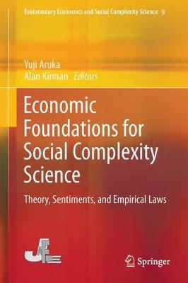 Economic Foundations for Social Complexity Science: Theory, Sentiments, and Empirical Laws 1st ed. 2017