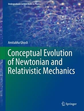 Conceptual Evolution of Newtonian and Relativistic Mechanics 1st ed. 2018