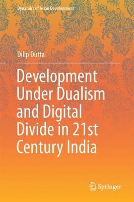 Development under Dualism and Digital Divide in Twenty-First Century India 1st ed. 2018