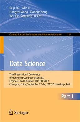Data Science: Third International Conference of Pioneering Computer Scientists, Engineers  and Educators, ICPCSEE 2017, Changsha, China, September 2224, 2017, Proceedings, Part I 1st ed. 2017