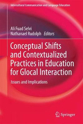 Conceptual Shifts and Contextualized Practices in Education for Glocal  Interaction: Issues and Implications 1st ed. 2018