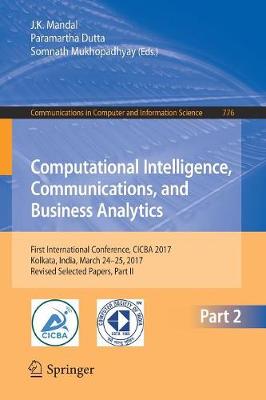 Computational Intelligence, Communications, and Business Analytics: First International Conference, CICBA 2017, Kolkata, India, March 24  25,  2017, Revised Selected Papers, Part II 1st ed. 2017