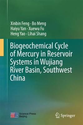 Biogeochemical Cycle of Mercury in Reservoir Systems in Wujiang River Basin,  Southwest China 1st ed. 2018