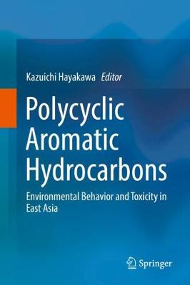 Polycyclic Aromatic Hydrocarbons: Environmental Behavior and Toxicity in East Asia 2018 ed.