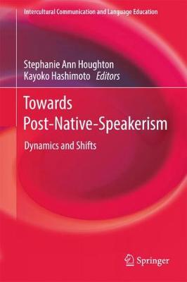 Towards Post-Native-Speakerism: Dynamics and Shifts 1st ed. 2018