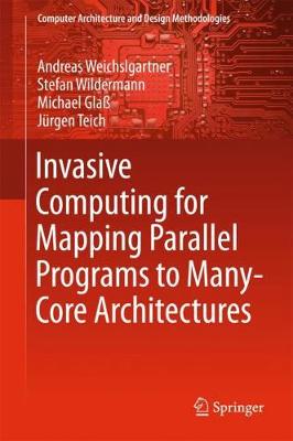 Invasive Computing for Mapping Parallel Programs to Many-Core Architectures 1st ed. 2018