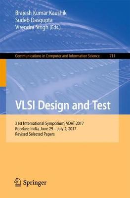 VLSI Design and Test: 21st International Symposium, VDAT 2017, Roorkee, India, June 29 - July 2, 2017, Revised Selected Papers