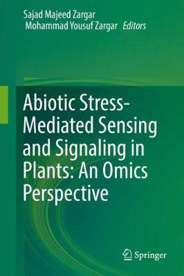 Abiotic Stress-Mediated Sensing and Signaling in Plants: An Omics Perspective 2018 ed.
