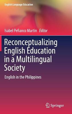 Reconceptualizing English Education in a Multilingual Society: English in the Philippines 2018 ed.