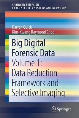 Big Digital Forensic Data: Volume 1: Data Reduction Framework and Selective Imaging 2018 ed.