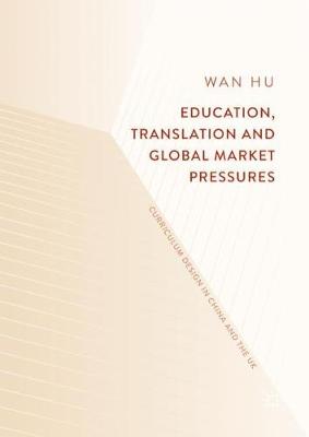 Education, Translation and Global Market Pressures: Curriculum Design in China and the UK