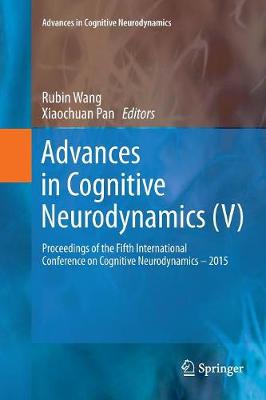 Advances in Cognitive Neurodynamics (V): Proceedings of the Fifth International Conference on Cognitive Neurodynamics  - 2015 Softcover Reprint of the Original 1st 2016 ed.