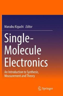 Single-Molecule Electronics: An Introduction to Synthesis, Measurement and Theory Softcover reprint of the original 1st ed. 2016