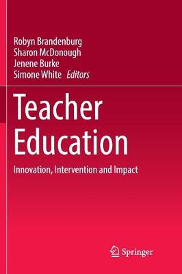 Teacher Education: Innovation, Intervention and Impact Softcover reprint of the original 1st ed. 2016