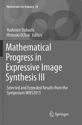 Mathematical Progress in Expressive Image Synthesis III: Selected and Extended Results from the Symposium MEIS2015 Softcover reprint of the original 1st ed. 2016