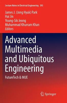 Advanced Multimedia and Ubiquitous Engineering: FutureTech & MUE Softcover reprint of the original 1st ed. 2016