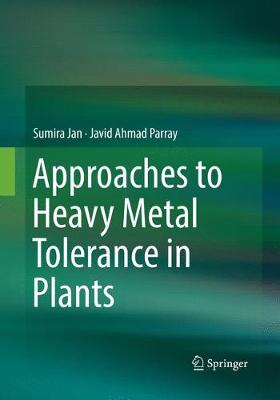 Approaches to Heavy Metal Tolerance in Plants Softcover Reprint of the Original 1st 2016 ed.