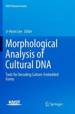 Morphological Analysis of Cultural DNA: Tools for Decoding Culture-Embedded Forms Softcover reprint of the original 1st ed. 2017