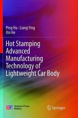 Hot Stamping Advanced Manufacturing Technology of Lightweight Car Body Softcover reprint of the original 1st ed. 2017