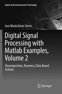 Digital Signal Processing with Matlab Examples, Volume 2: Decomposition, Recovery, Data-Based Actions Softcover reprint of the original 1st ed. 2017