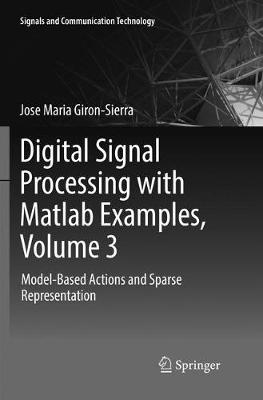 Digital Signal Processing with Matlab Examples, Volume 3: Model-Based Actions and Sparse Representation Softcover reprint of the original 1st ed. 2017