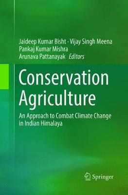 Conservation Agriculture: An Approach to Combat Climate Change in Indian Himalaya Softcover Reprint of the Original 1st 2016 ed.
