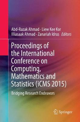 Proceedings of the International Conference on Computing, Mathematics and  Statistics (iCMS 2015): Bridging Research Endeavors Softcover reprint of the original 1st ed. 2017