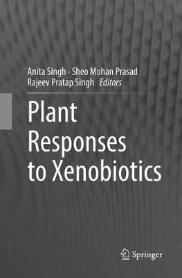 Plant Responses to Xenobiotics Softcover reprint of the original 1st ed. 2016