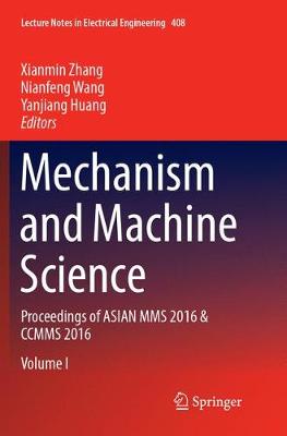Mechanism and Machine Science: Proceedings of ASIAN MMS 2016 & CCMMS 2016 Softcover reprint of the original 1st ed. 2017