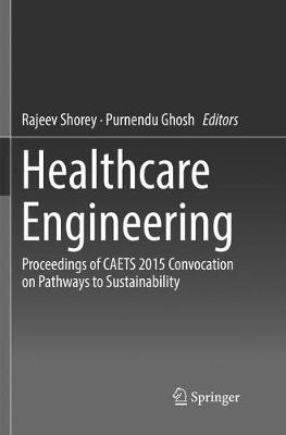 Healthcare Engineering: Proceedings of CAETS 2015 Convocation on Pathways to Sustainability Softcover reprint of the original 1st ed. 2017