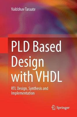 PLD Based Design with VHDL: RTL Design, Synthesis and Implementation Softcover reprint of the original 1st ed. 2017