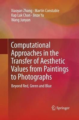 Computational Approaches in the Transfer of Aesthetic Values from Paintings  to Photographs: Beyond Red, Green and Blue Softcover reprint of the original 1st ed. 2018
