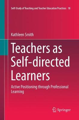 Teachers as Self-directed Learners: Active Positioning through Professional Learning Softcover reprint of the original 1st ed. 2017