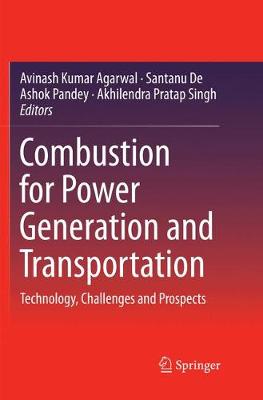 Combustion for Power Generation and Transportation: Technology, Challenges and Prospects Softcover reprint of the original 1st ed. 2017