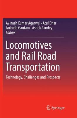 Locomotives and Rail Road Transportation: Technology, Challenges and Prospects Softcover reprint of the original 1st ed. 2017