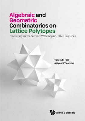 Algebraic And Geometric Combinatorics On Lattice Polytopes - Proceedings Of The Summer Workshop On Lattice Polytopes