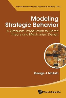 Modeling Strategic Behavior: A Graduate Introduction To Game Theory And  Mechanism Design