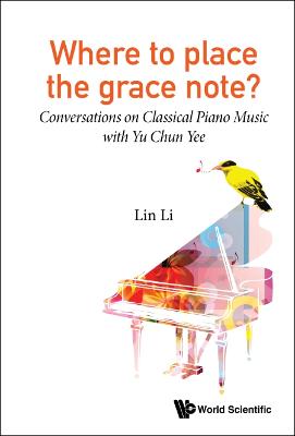 Where To Place The Grace Note?: Conversations On Classical Piano Music With Yu Chun Yee