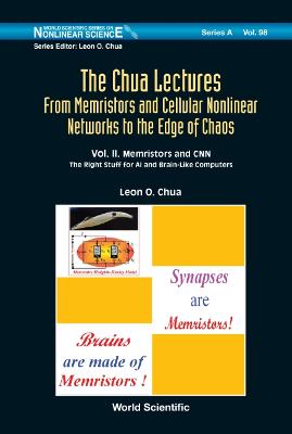 Chua Lectures, The: From Memristors And Cellular Nonlinear Networks To The Edge Of Chaos - Volume Ii. Memristors And Cnn: The Right Stuff For Ai And Brain-like Computers